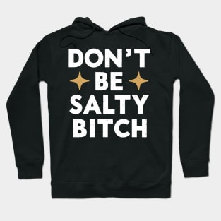 Dont Be A Salty Bitch Hoodie